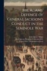 John Quincy Adams, Miscellaneous Pamphlet Collection (Li, United States Department Of State - Mr. Adams' Defence of General Jackson's Conduct in the Seminole War