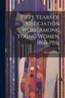 Elizabeth Wilson - Fifty Years of Association Work Among Young Women, 1866-1916