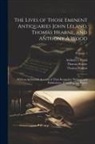 Thomas Hearne, William Huddesford, Thomas Warton - The Lives of Those Eminent Antiquaries John Leland, Thomas Hearne, and Anthony À Wood: With an Authentick Account of Their Respective Writings and Pub