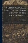 Peter Lancaster - A Chronological Essay, On the Ninth Chapter of the Book of Daniel: Or, an Interpretation, of the Prophecy of the Seventy Weeks