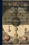 William Nicholson - The British Encyclopedia: Or, Dictionary Of Arts And Sciences. Comprising An Accurate And Popular View Of The Present Improved State Of Human Kn