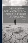 Giovanni De Serpos - Dissertazione Polemico-critica Sopra Due Dubbj Di Coscienza