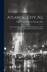 Pennsylvania Railroad Passenger Dept - Atlantic City, N.j.: The Great American Sea-side Resort: A Brief Sketch Of Its Resources, Advantages And Railway Facilities