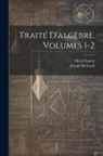 Joseph Bertrand, Henri Garcet - Traité D'algèbre, Volumes 1-2