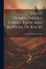 George Ferdinand Becker - Finite Homogeneous Strain, Flow And Rupture Of Rocks