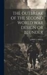 John L Snell - The Outbreak of the Second World War Design or Blunder