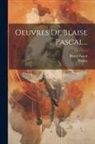 Bossut, Blaise Pascal - Oeuvres De Blaise Pascal