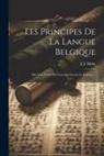 J. J. Moke - Les Principes De La Langue Belgique: Mis À La Portée De Ceux Qui Savent Le Français