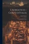 Attilio Tamaro - L'Adriatico--golfo d'Italia; l'italianità di Trieste