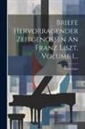 Franz Liszt - Briefe Hervorragender Zeitgenossen An Franz Liszt, Volume 1