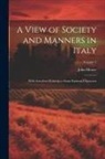 John Moore - A View of Society and Manners in Italy: With Anecdotes Relating to Some Eminent Characters; Volume 2