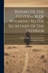 Wyoming Governor, United States Dept of the Interior - Report Of The Governor Of Wyoming To The Secretary Of The Interior