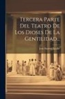 Juan Bautista Aguilar - Tercera Parte Del Teatro De Los Dioses De La Gentilidad