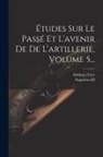 Ildefonse Favé, Napoleon III (Emperor of the French) - Études Sur Le Passé Et L'avenir De De L'artillerie, Volume 5