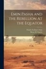 Henry M. Stanley, Charles Scribner's Sons - Emin Pasha and the Rebellion At the Equator