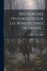 L'Abbe J. Gillard - Recherches Historiques Sur Les Benedictines De Lassay