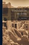 Louis Trabut - L'olivier En Algérie