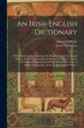 John O'Donovan, Edward O'Reilly - An Irish-English Dictionary: With Copious Quotations From the Most Esteemed Ancient and Modern Writers, to Elucidate the Meaning of Obscure Words