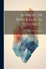 Alfred Des Cloizeaux - Manuel De Minéralogie, Volume 1