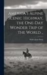 Walter Jones] [From Old [Sloan - America's Alpine Scenic Highway, the One-day Wonder Trip of the World