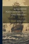 Alan Hughes Burgoyne - Submarine Navigation Past And Present; Volume 1