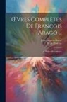 Jean Augustin Barral, Pierre Flourens - OEvres Complètes De François Arago ...: -8. Notices Scientifiques