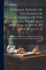 Michigan Home and Training School at, Michigan Home for the Feeble Minded and - Biennial Report Of The Board Of Control Of The Michigan Home And Training School At Lapeer, Issue 12