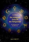 Ken Wilber, Michael Habecker, Lutz Müller - Die integrale Zukunft der Religionen