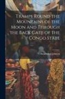 T. Broadwood Johnson - Tramps Round the Mountains of the Moon and Through the Back Gate of the Congo State