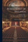 Friedrich Schiller, Jean Henri Ferdinand La Martelière - Robert Chef De Brigands: Drame En Cinq Actes, En Prose