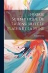 Léon Dumont - Théorie Scientifique De La Sensibilité Le Plaisir Et La Peine