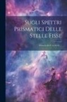 Anonymous - Sugli Spettri Prismatici Delle Stelle Fisse: Memoria Del P. A. Secchi