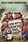 Billy-Bob Thompson - How NOT to blow up your shed