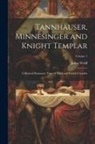 Julius Wolff - Tannhäuser, Minnesinger and Knight Templar: A Metrical Romance, Time of Third and Fourth Crusades; Volume 1