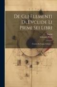Euclid, Giovanni Ricci - De Gli Elementi Di Evclide Li Primi Sei Libri: Tradotti En Lingua Italiana