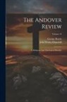 John Wesley Churchill, George Harris - The Andover Review: A Religious And Theological Monthly; Volume 10