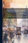 Andreas Aubert - Professor Dahl: Et Stykke Av Aarhundredets Kunst- Og Kulturhistorie