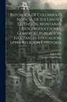 John Gillies, Lorenzo María Lleras - República De Colombia Ó Noticia De Sus Límites, Extensión, Montañas, Ríos, Producciones, Comercio, Población, Habitantes, Educación, Leyes, Religión É
