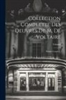 Voltaire - Collection Complette Des Oeuvres De M. De Voltaire: Théâtre Complet
