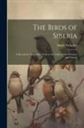 Henry Seebohm - The Birds of Siberia: A Record of a Naturalist's Visits to the Valleys of the Petchora and Yenesei