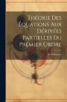 Paul Mansion - Théorie Des Équations Aux Dérivées Partielles Du Premier Ordre