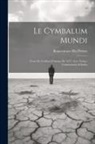 Bonaventure Des Périers - Le Cymbalum Mundi: Texte De L'édition Princeps De 1537, Avec Notice, Commentaire & Index