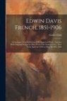 Grolier Club - Edwin Davis French, 1851-1906: A Catalogue of an Exhibition of His Engraved Work, Together With Original Designs by Him, Held at the Grolier Club