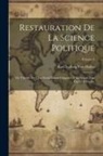 Karl Ludwig Von Haller - Restauration De La Science Politique: Ou Théorie De L'état Social Naturel Opposée À La Fiction D'un État Civil Factice; Volume 2
