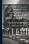 Commissione Archeologica Comunale Di, Rome (Italy) Commissione Archeologica, Rome (Italy) Museo Dell'impero Romano - Bullettino Della Commissione Archeologica Comunale Di Roma, Volume 35