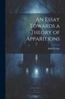 John Ferriar - An Essay Towards a Theory of Apparitions