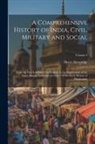 Henry Beveridge - A Comprehensive History of India, Civil, Military and Social: From the First Landing of the English, to the Suppression of the Sepoy Revolt; Including