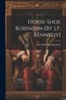 John Pendleton Kennedy - Horse-Shoe Robinson [By J.P. Kennedy]