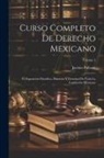 Jacinto Pallares - Curso Completo De Derecho Mexicano: Ó, Exposición Filosófica, Histórica Y Doctrinal De Toda La Legislación Mexicana; Volume 2