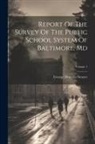 George Drayton Strayer - Report Of The Survey Of The Public School System Of Baltimore, Md; Volume 1